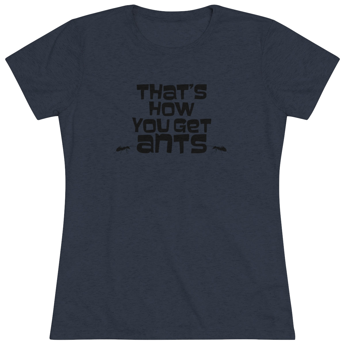 That's how you get ants! Archer TV show theme- WomenBrainStorm Tees