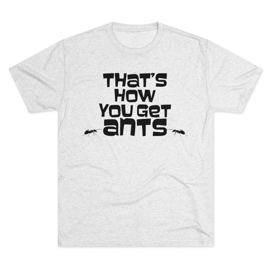 That's how you get ants! Archer TV show theme -MenBrainStorm Tees