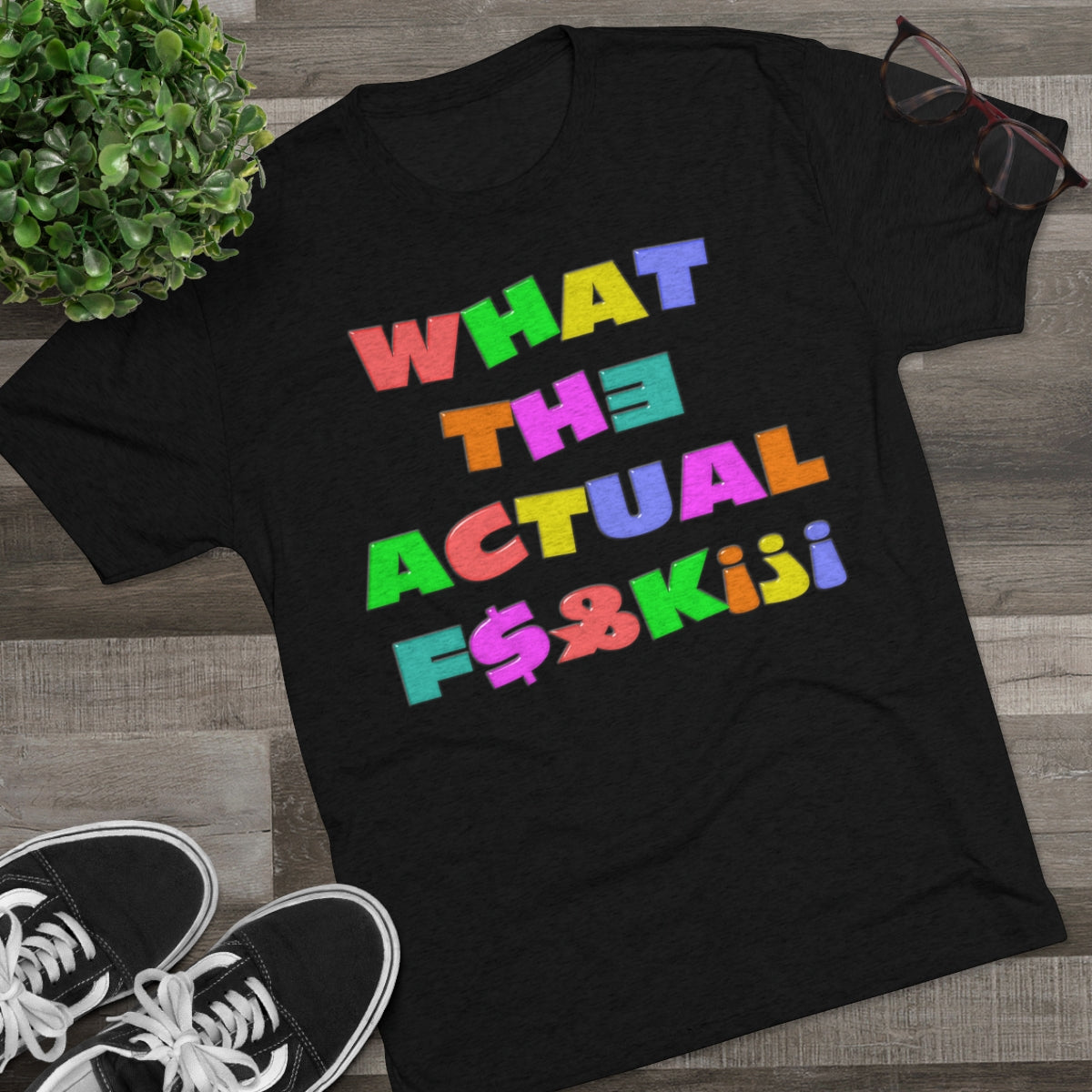 What The Actual F[product_title]K!?! Bright Letters Censored- MenBrainStorm Tees