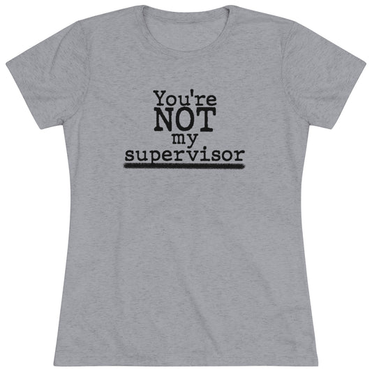 You're NOT my supervisor- Archer TV show theme- WomenBrainStorm Tees