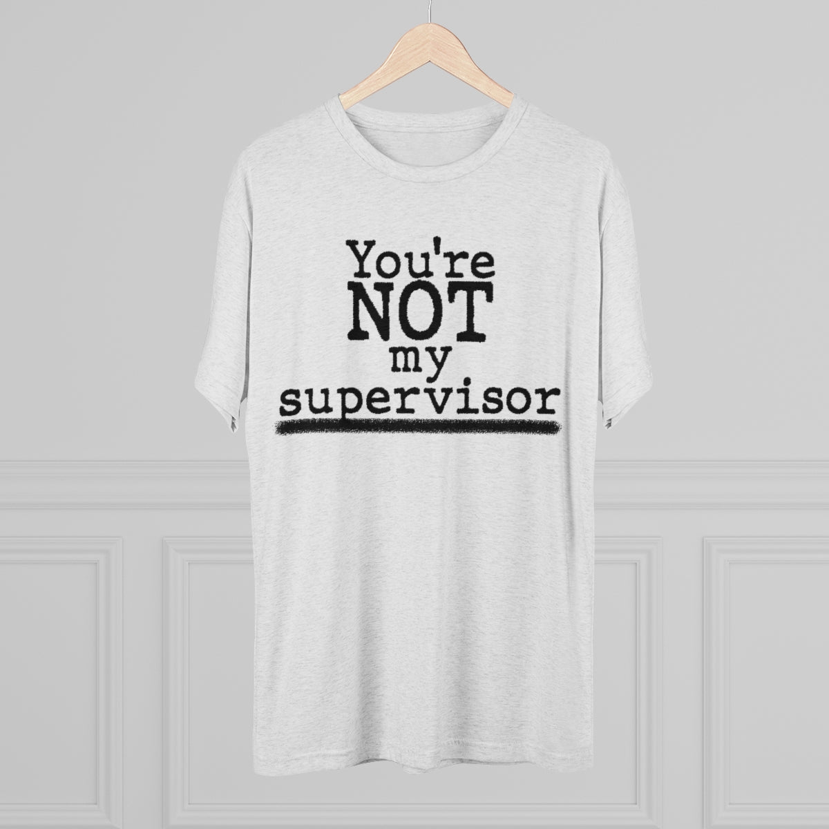 You're NOT my supervisor- Archer TV show theme- MenBrainStorm Tees