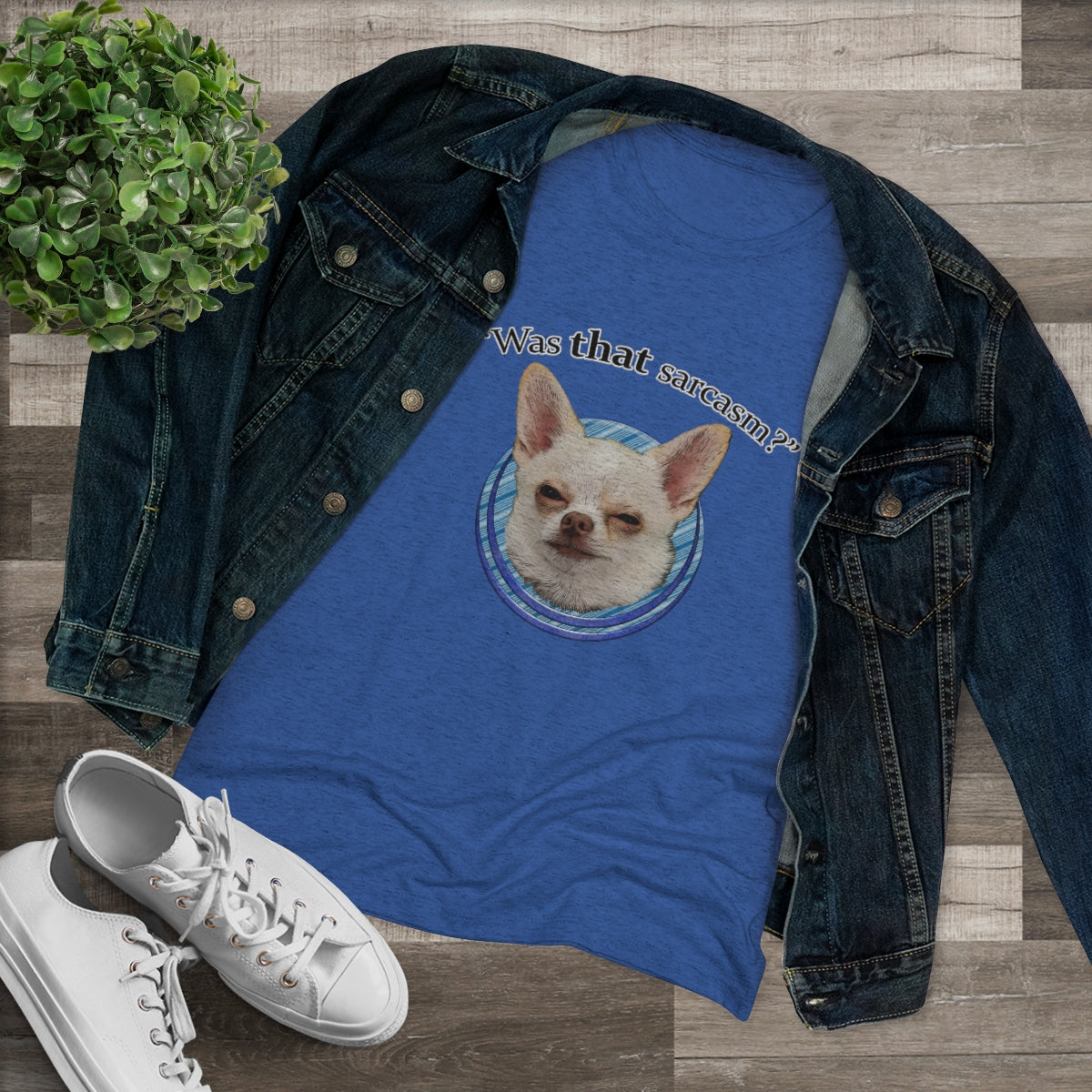 Was that sarcasm? Toby the chihuahua- WomenBrainStorm Tees