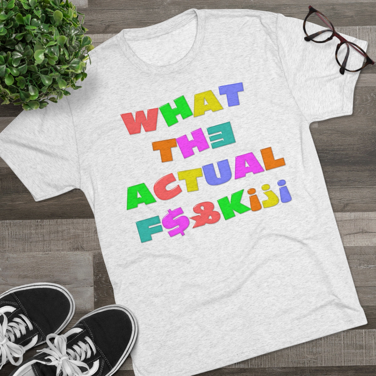 What The Actual F[product_title]K!?! Bright Letters Censored- MenBrainStorm Tees