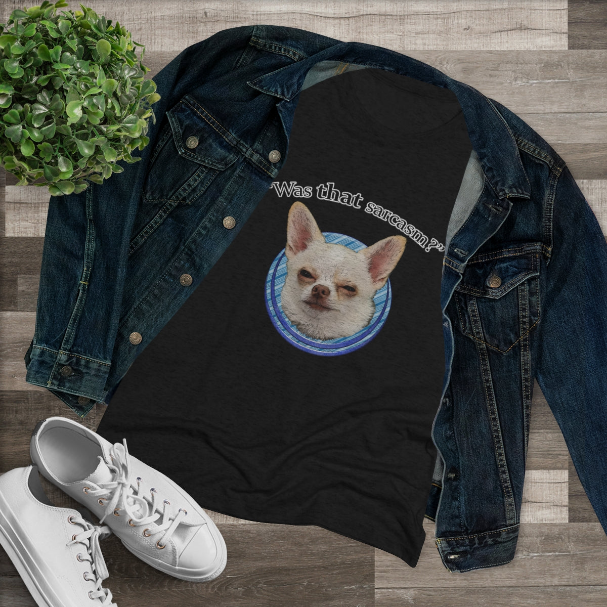 Was that sarcasm? Toby the chihuahua- WomenBrainStorm Tees