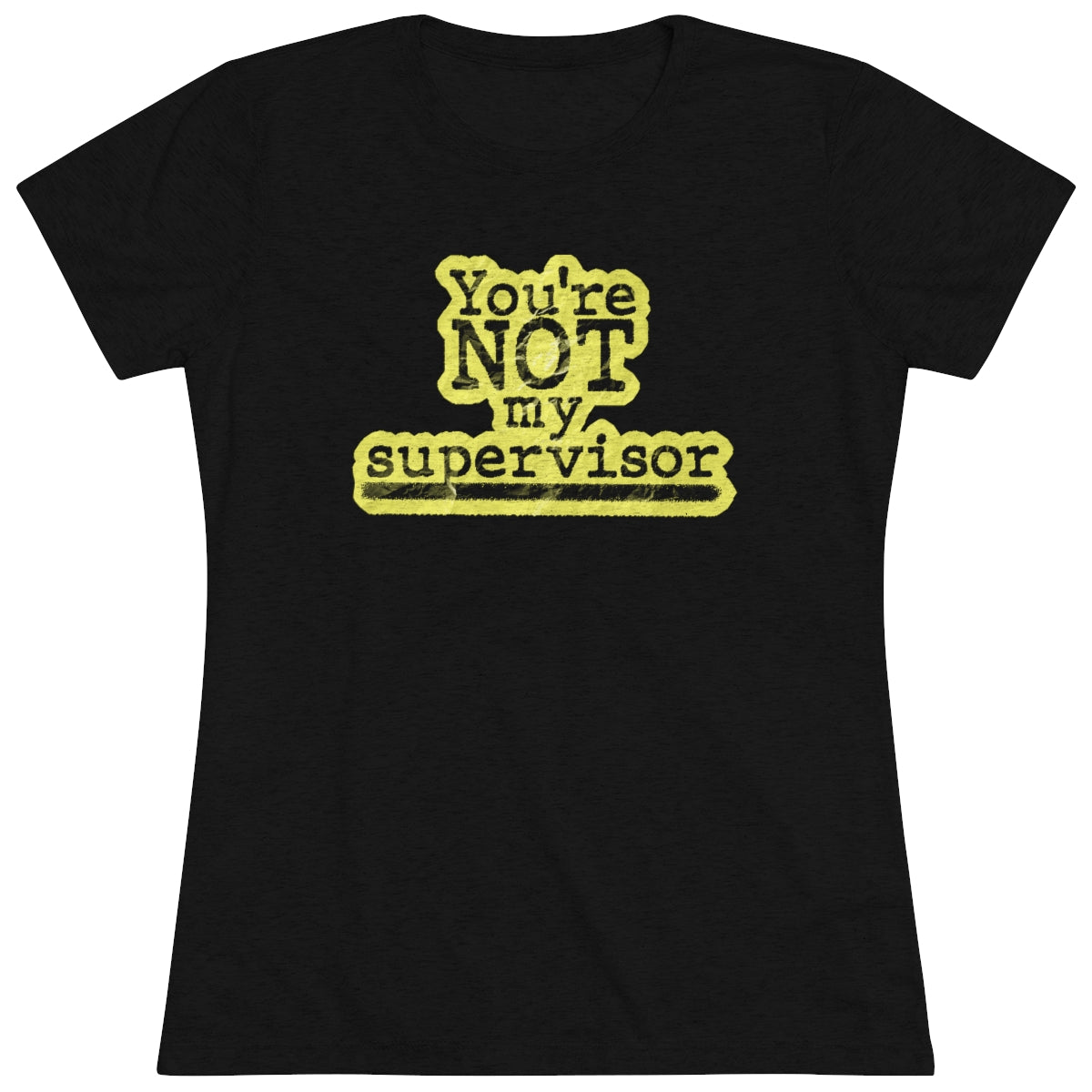 You're NOT my supervisor- (Highlight) Archer TV show theme- WomenBrainStorm Tees