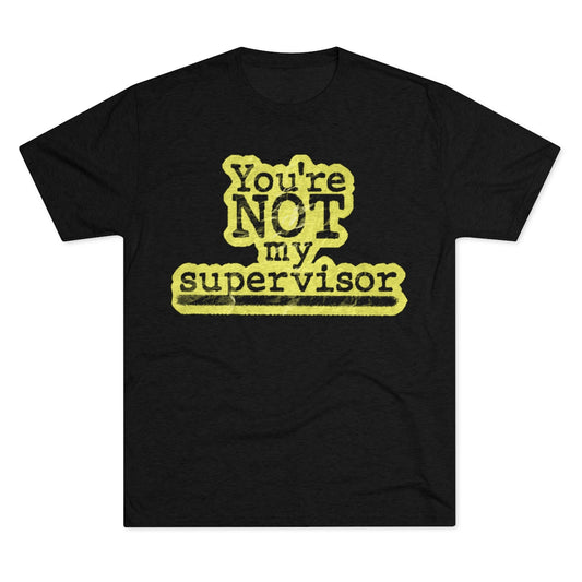 You're NOT my supervisor (Highlighted) Archer TV show theme- MenBrainStorm Tees