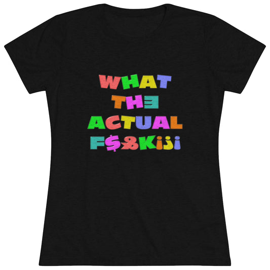 What The Actual F[product_title]K!?! Bright Letters Censored- WomenBrainStorm Tees
