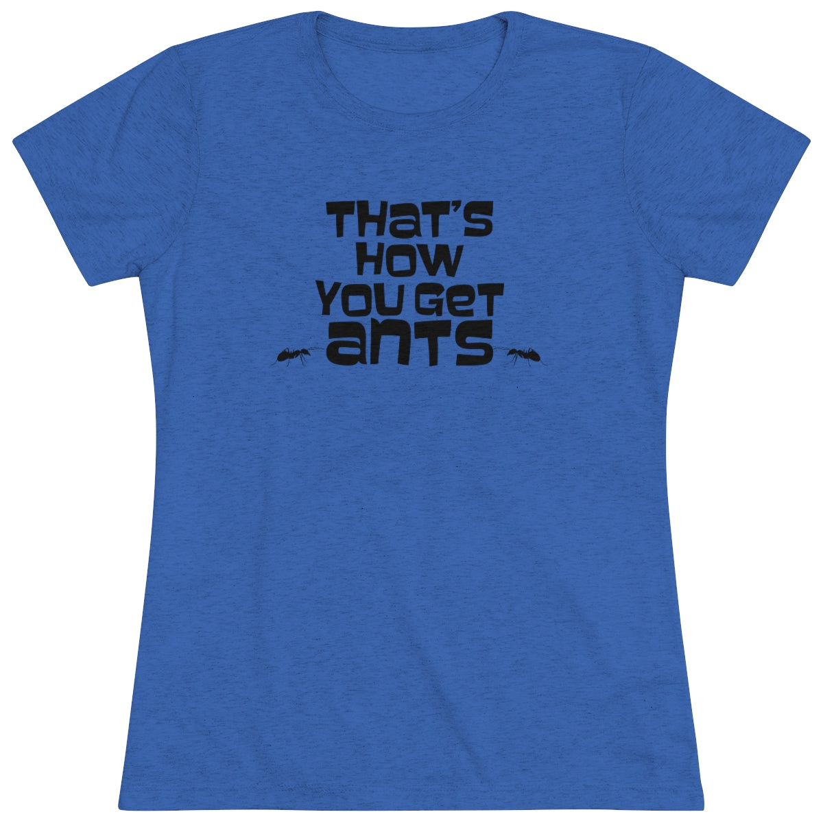 That's how you get ants! Archer TV show theme- WomenBrainStorm Tees