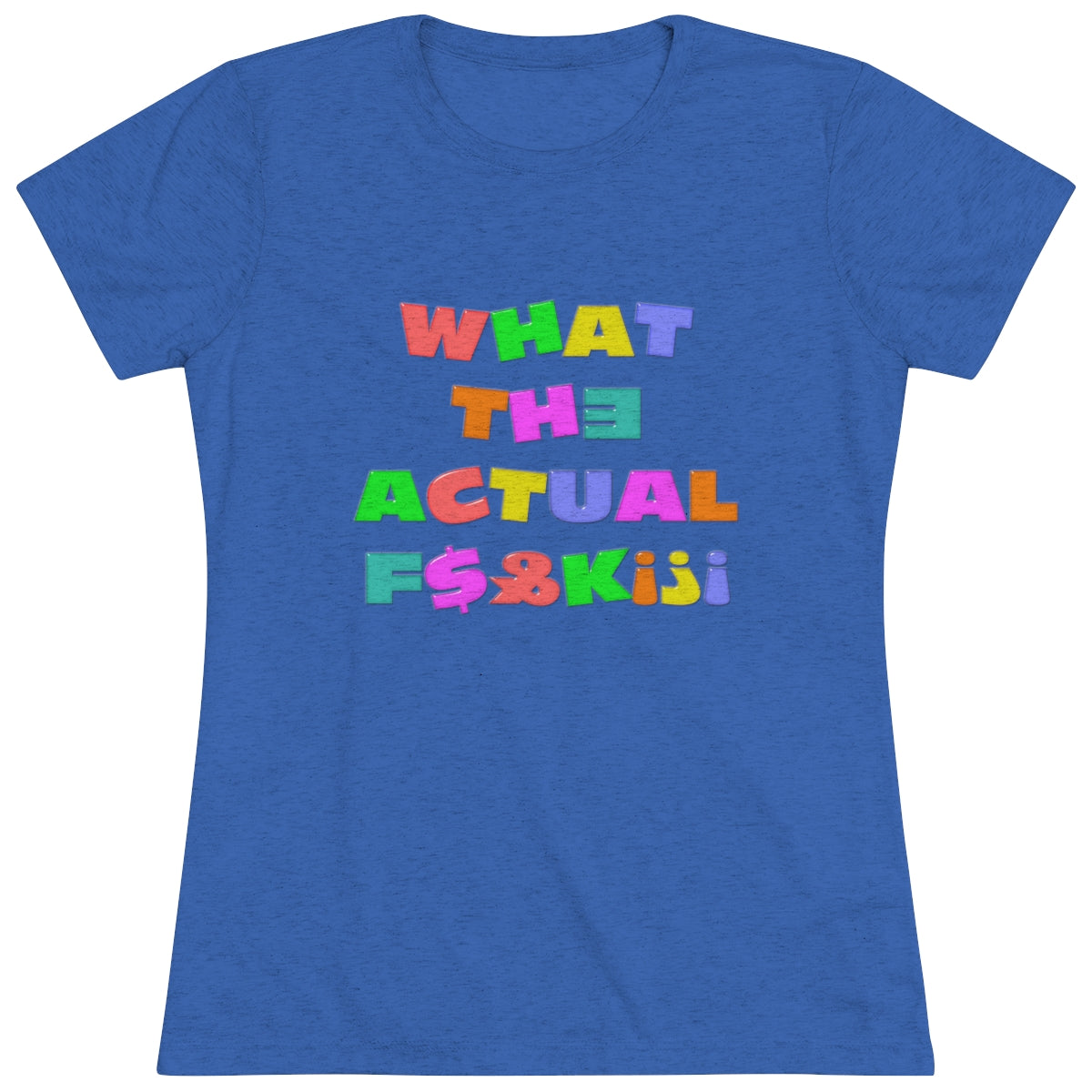 What The Actual F[product_title]K!?! Bright Letters Censored- WomenBrainStorm Tees