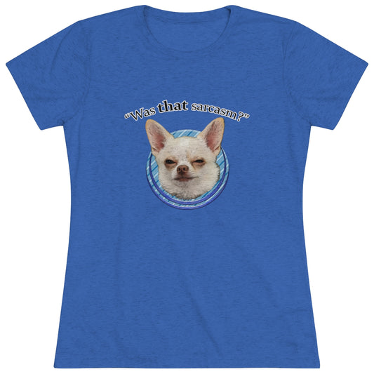 Was that sarcasm? Toby the chihuahua- WomenBrainStorm Tees