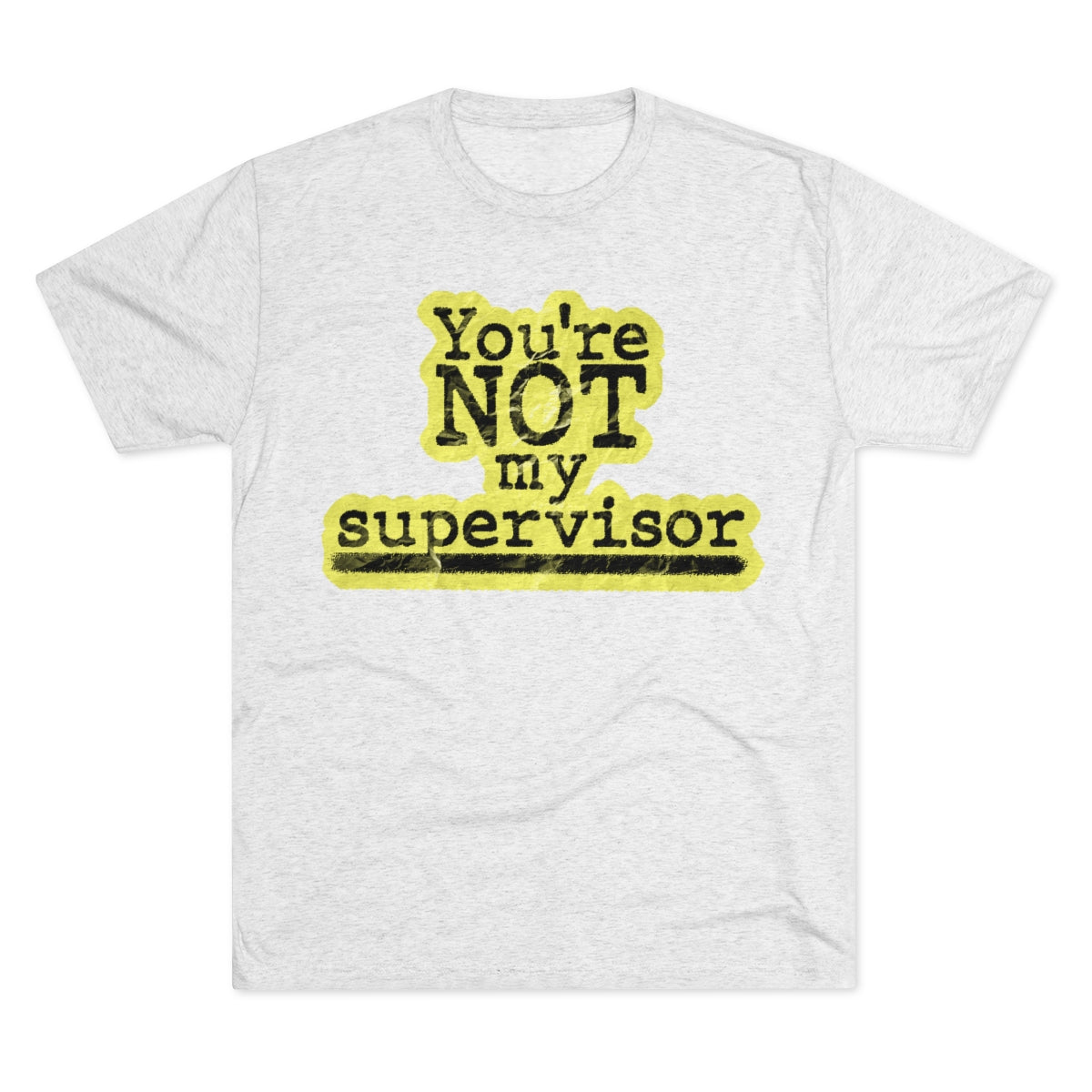 You're NOT my supervisor (Highlighted) Archer TV show theme- MenBrainStorm Tees