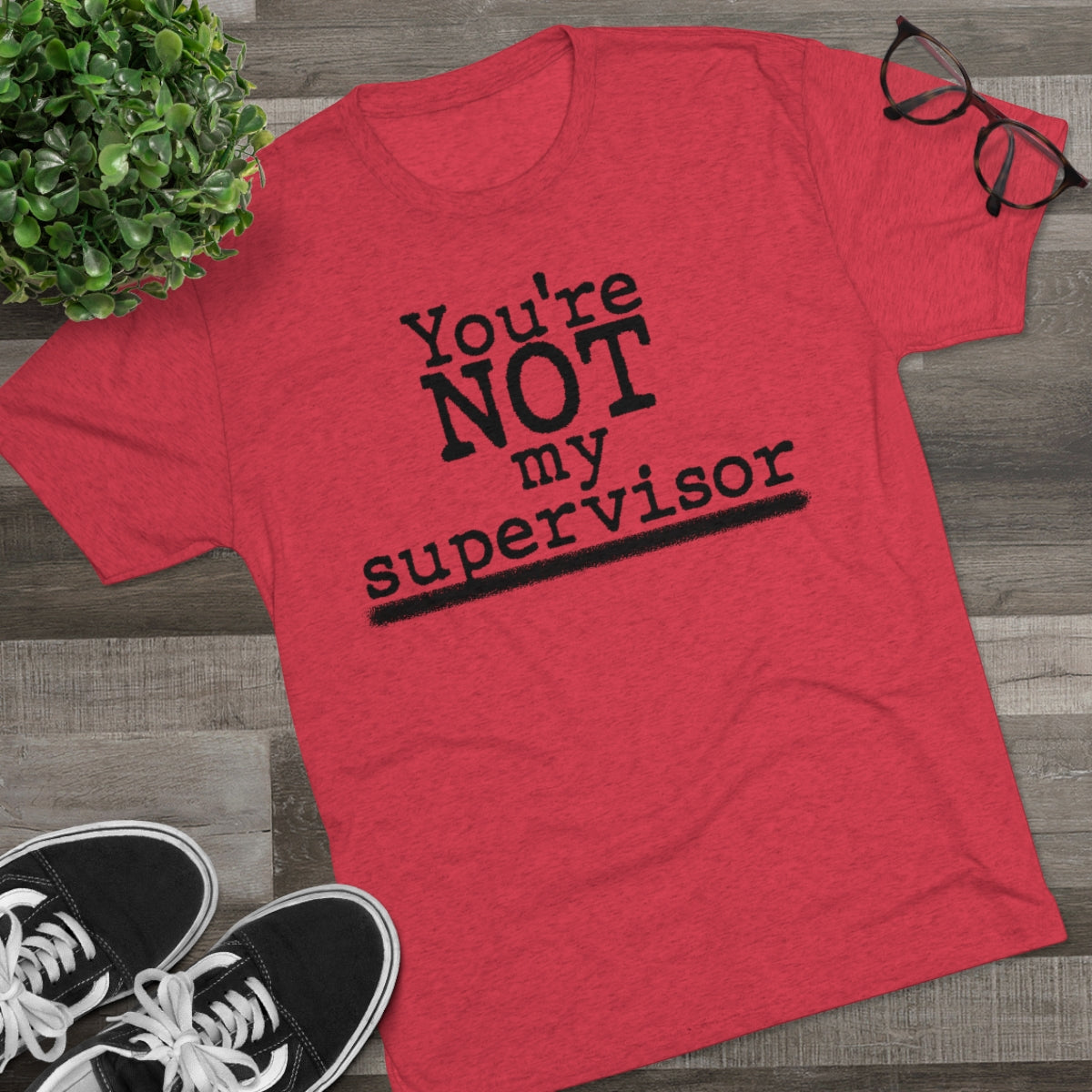 You're NOT my supervisor- Archer TV show theme- MenBrainStorm Tees