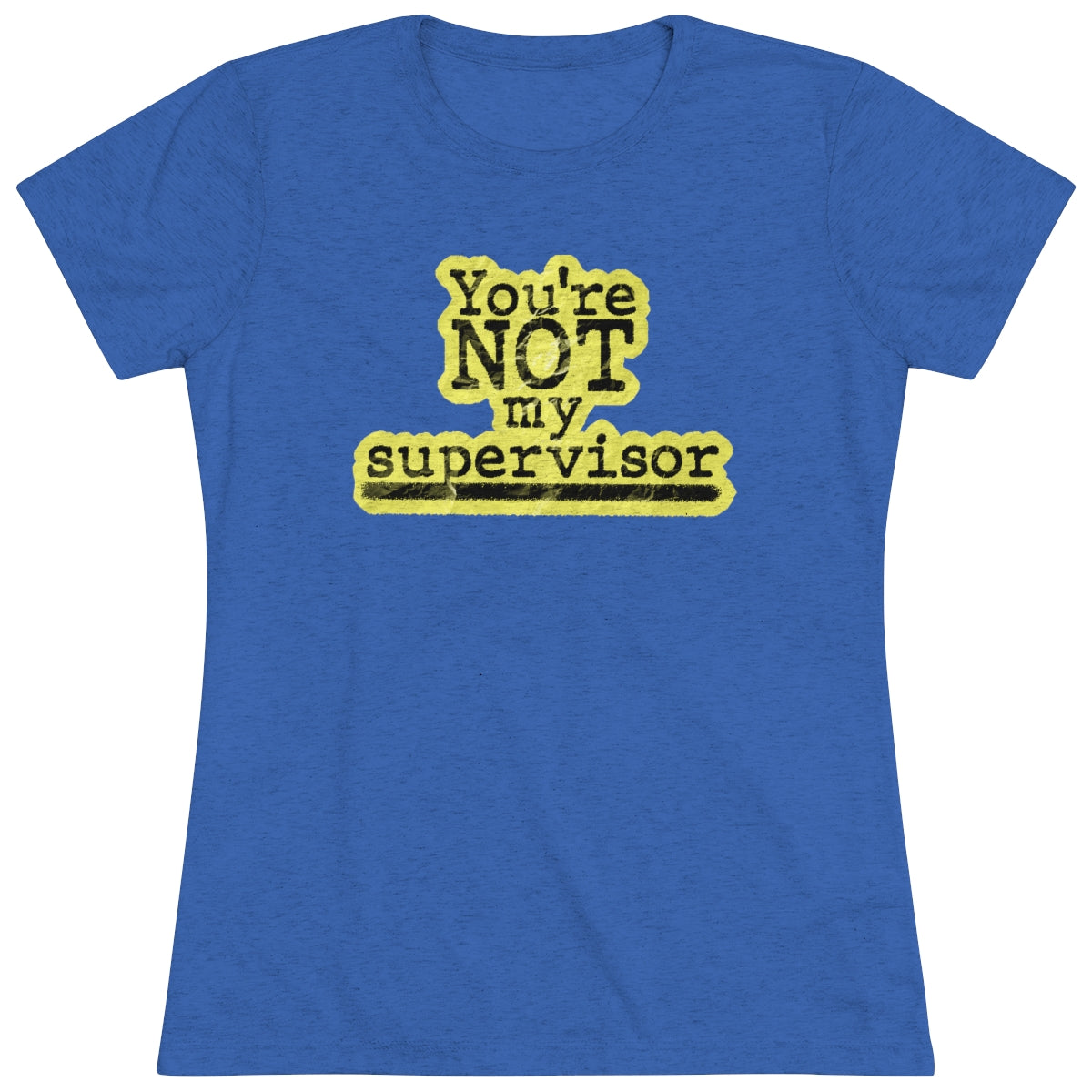 You're NOT my supervisor- (Highlight) Archer TV show theme- WomenBrainStorm Tees