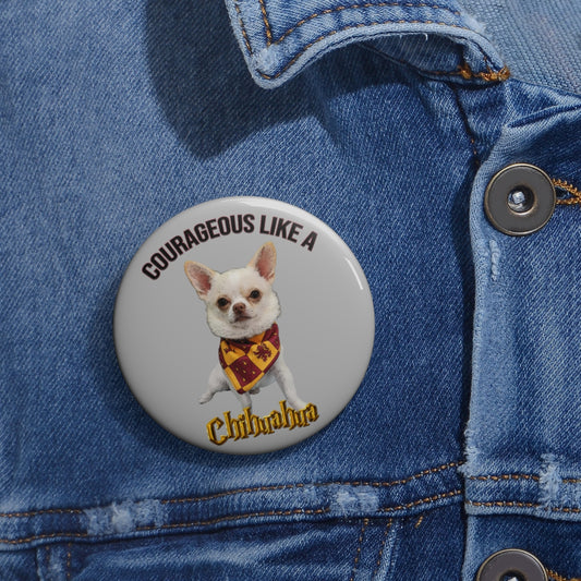 Courageous like a Chihuahua- Harry Potter themed- Custom Pin ButtonBrainStorm Tees