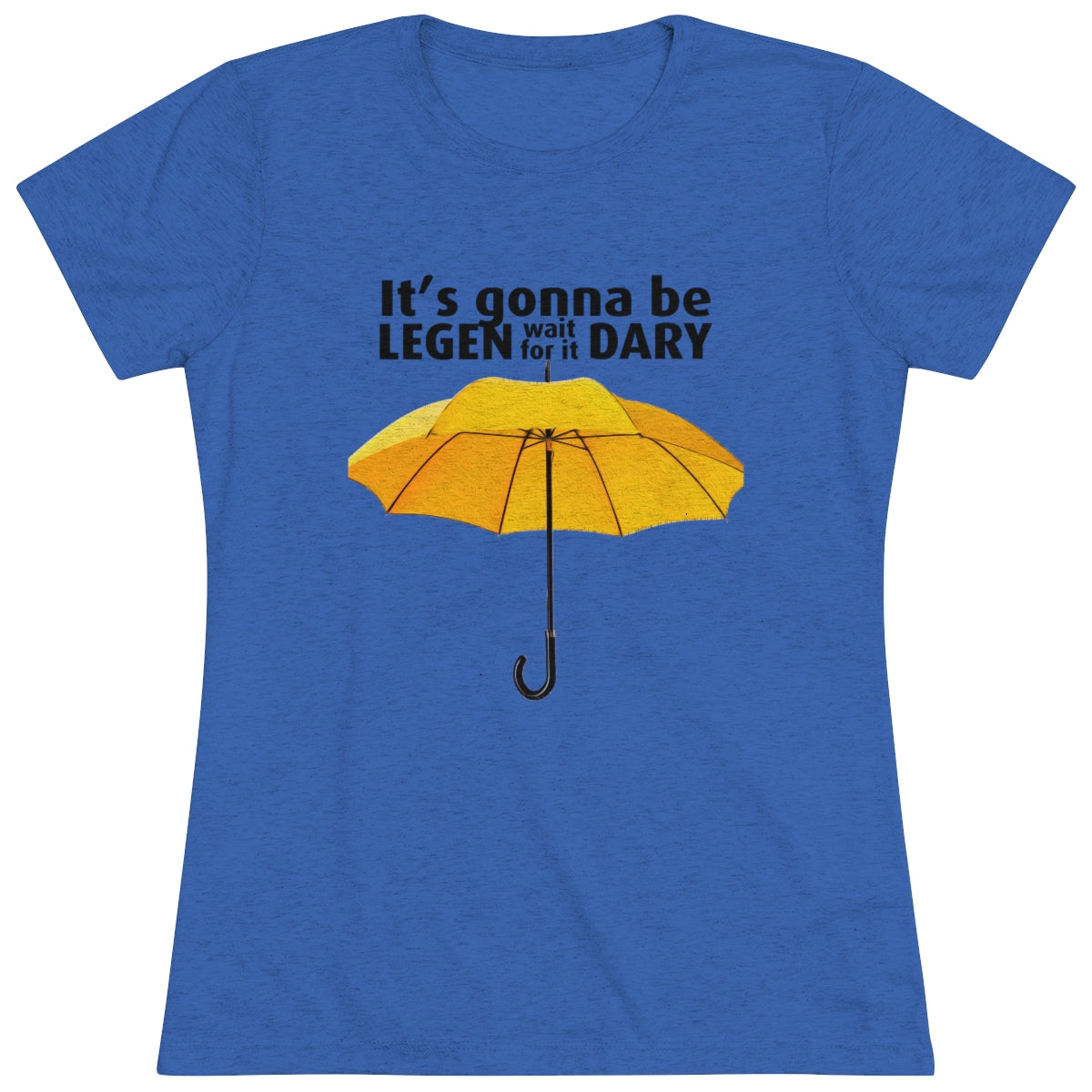 It's gonna be Legen (wait for it) dary HIMYM themed- WomenBrainStorm Tees