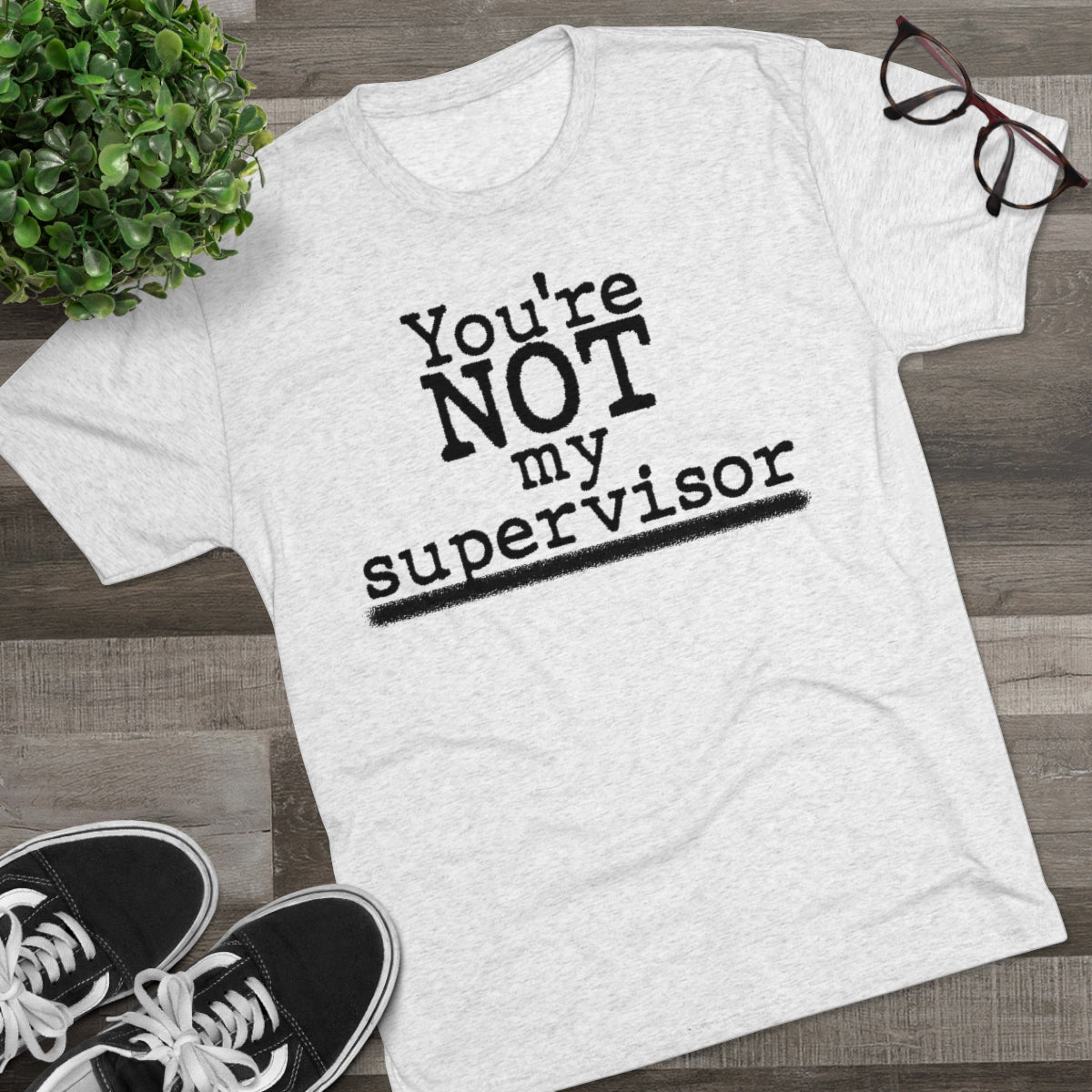 You're NOT my supervisor- Archer TV show theme- MenBrainStorm Tees