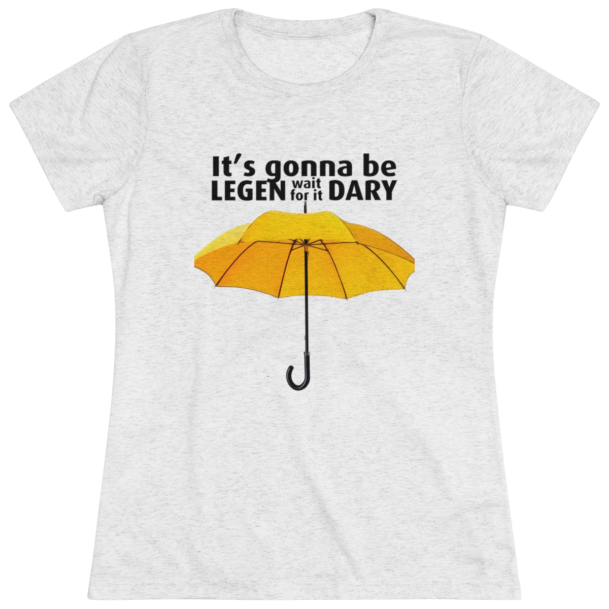 It's gonna be Legen (wait for it) dary HIMYM themed- WomenBrainStorm Tees