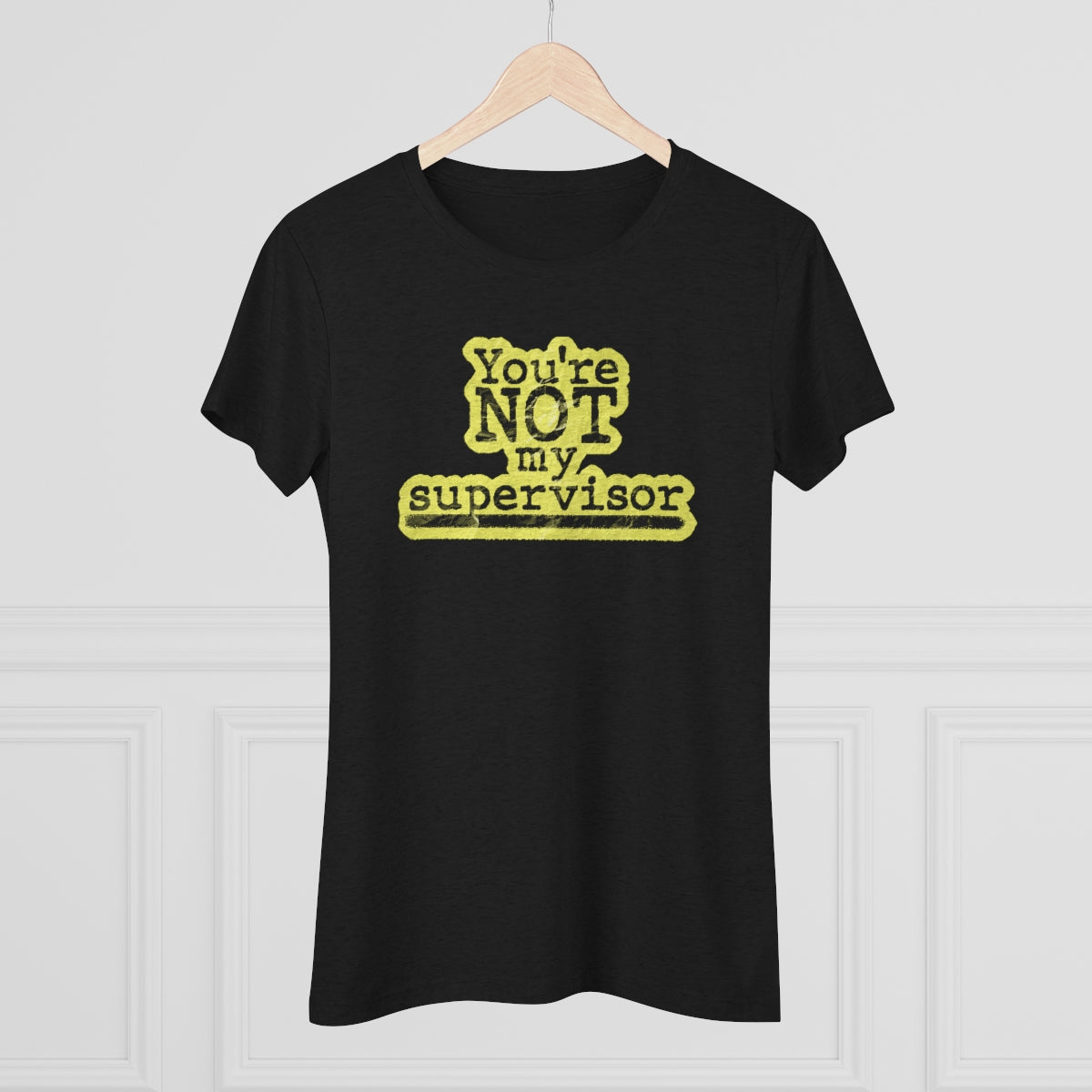 You're NOT my supervisor- (Highlight) Archer TV show theme- WomenBrainStorm Tees