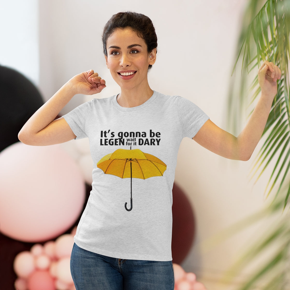 It's gonna be Legen (wait for it) dary HIMYM themed- WomenBrainStorm Tees