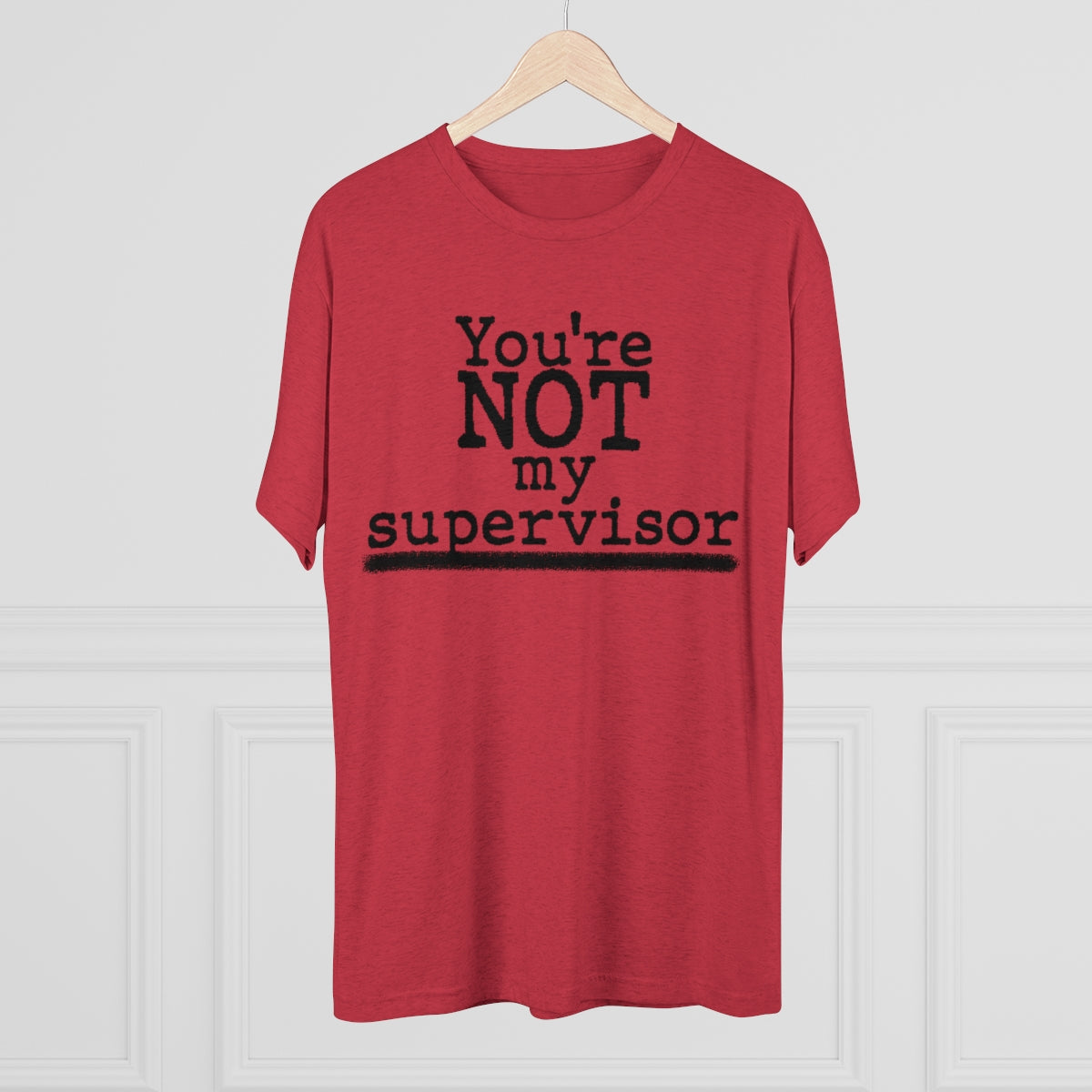 You're NOT my supervisor- Archer TV show theme- MenBrainStorm Tees