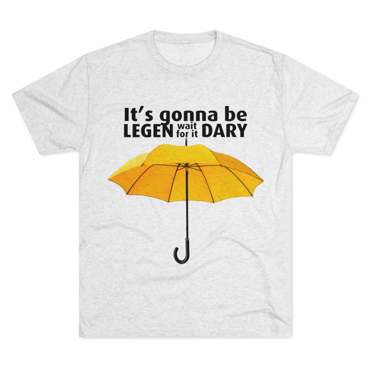 It's gonna be Legen (wait for it) dary HIMYM themed -MenBrainStorm Tees