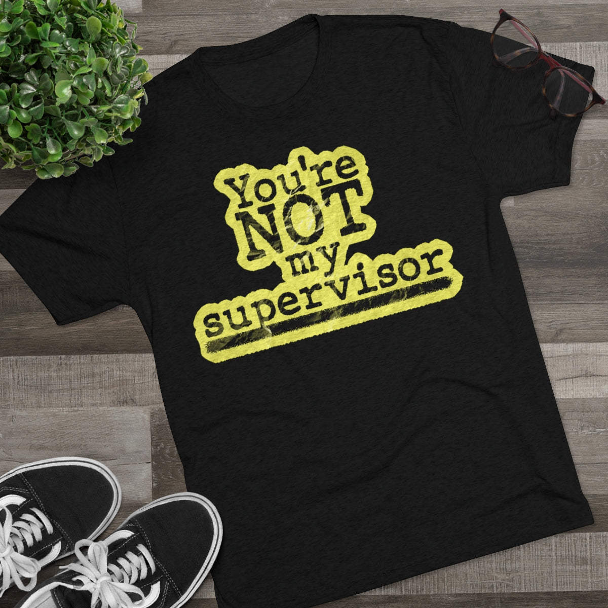 You're NOT my supervisor (Highlighted) Archer TV show theme- MenBrainStorm Tees