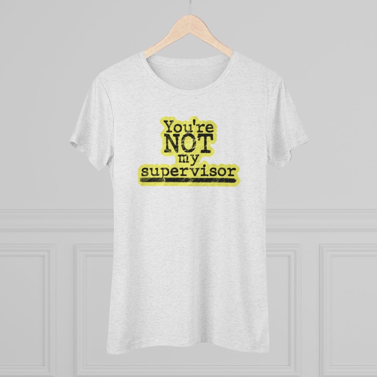 You're NOT my supervisor- (Highlight) Archer TV show theme- WomenBrainStorm Tees