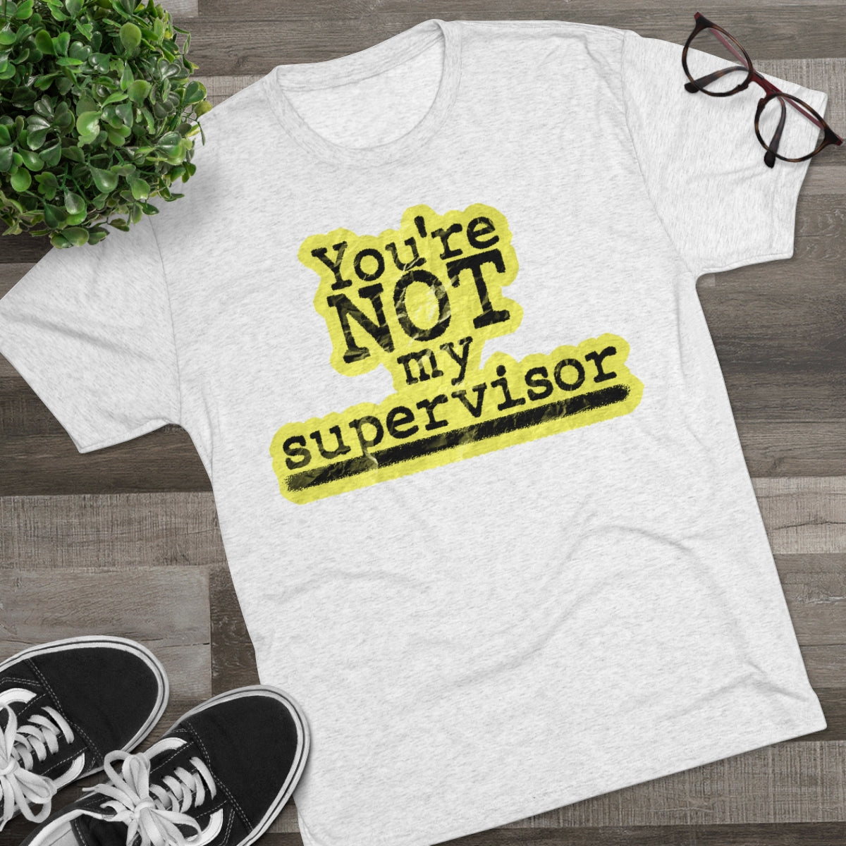 You're NOT my supervisor (Highlighted) Archer TV show theme- MenBrainStorm Tees