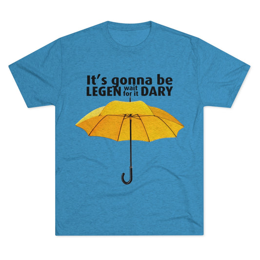 It's gonna be Legen (wait for it) dary HIMYM themed -MenBrainStorm Tees