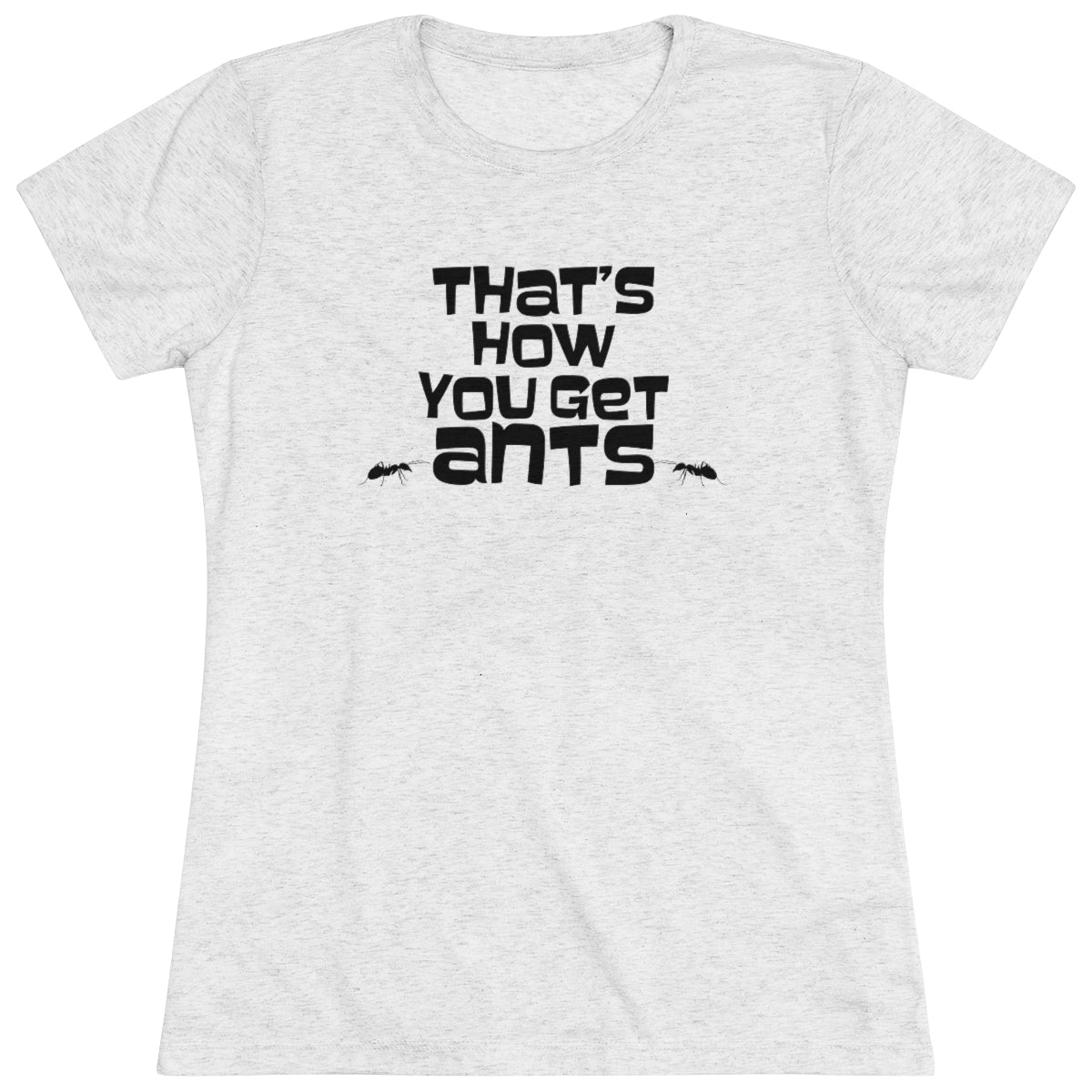 That's how you get ants! Archer TV show theme- WomenBrainStorm Tees