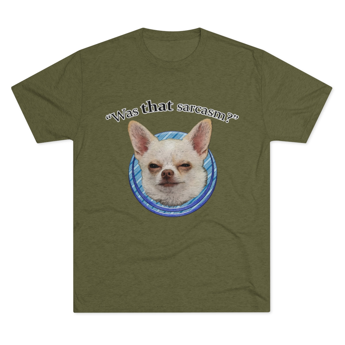 Was that sarcasm? Toby the chihuahua- MenBrainStorm Tees