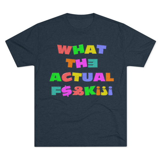 What The Actual F[product_title]K!?! Bright Letters Censored- MenBrainStorm Tees