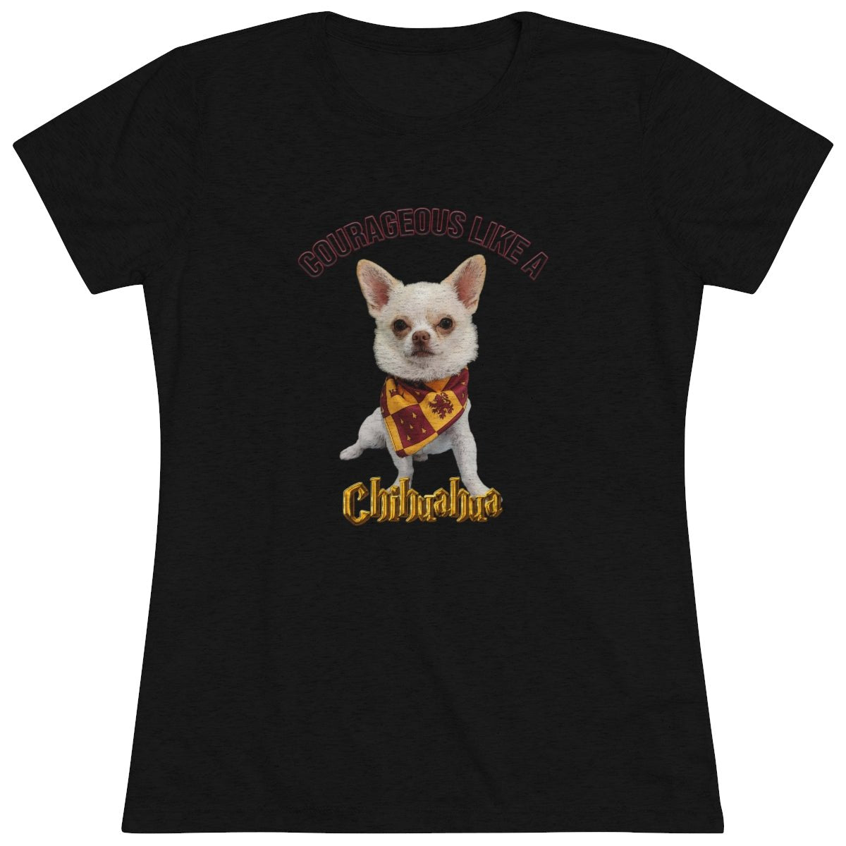 Courageous like a Chihuahua- Gryffindor Harry Potter themed- WomenBrainStorm Tees