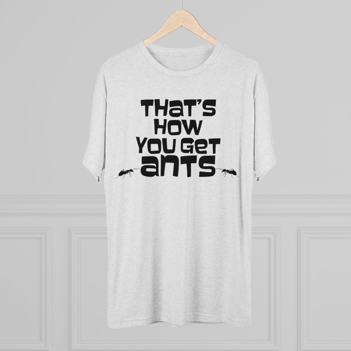 That's how you get ants! Archer TV show theme -MenBrainStorm Tees