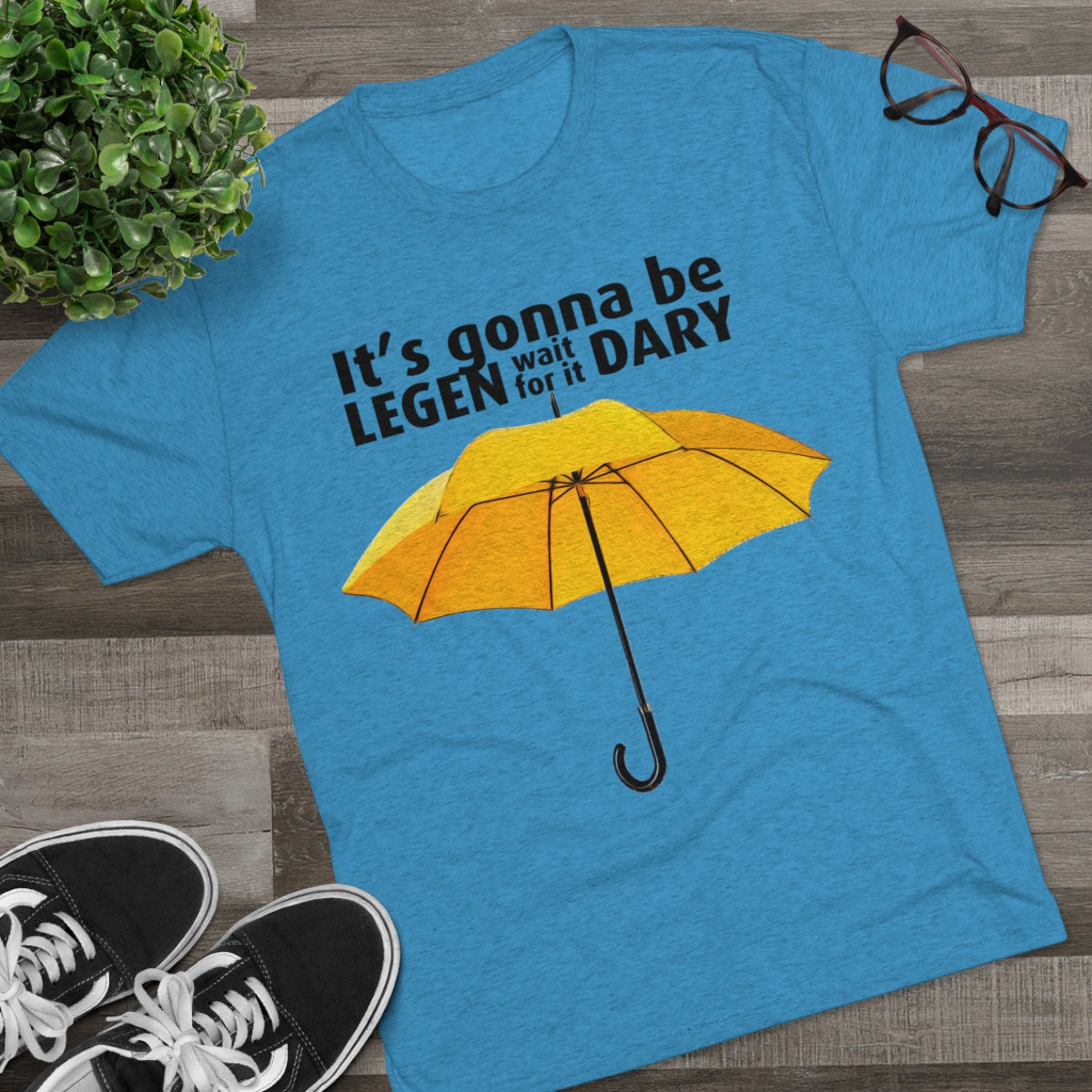 It's gonna be Legen (wait for it) dary HIMYM themed -MenBrainStorm Tees