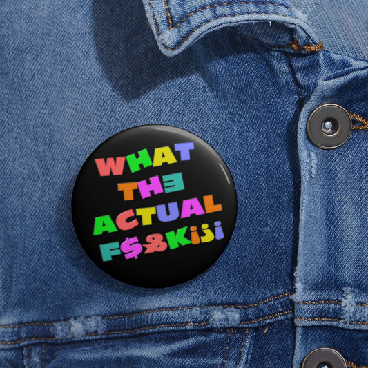 What the actual F#@k?- Censored- Custom Pin ButtonBrainStorm Tees