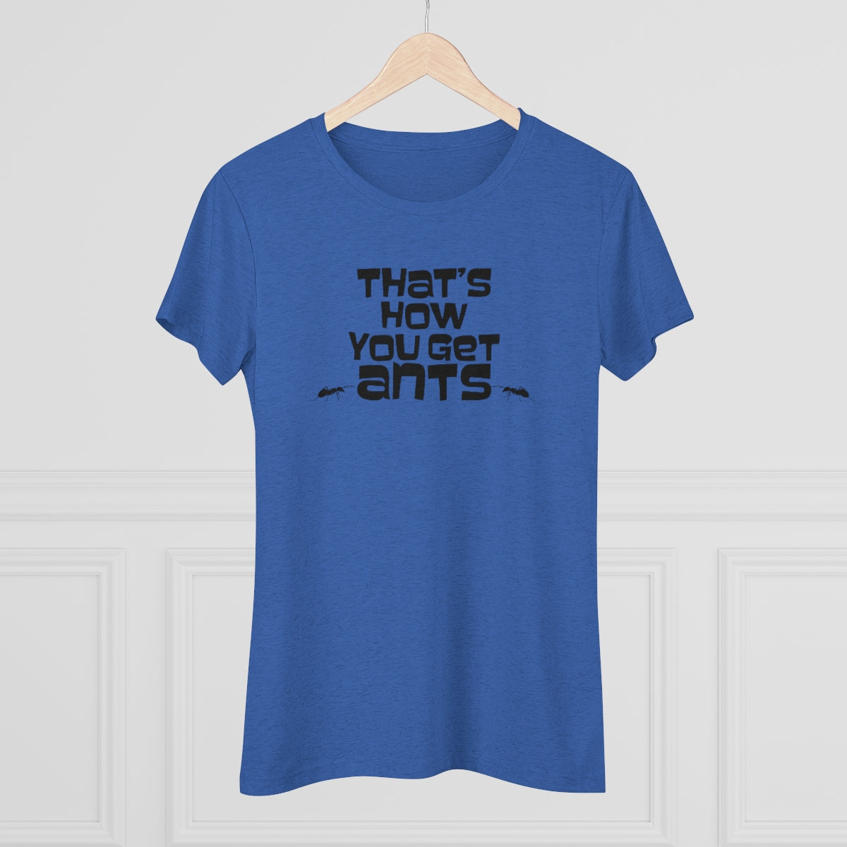 That's how you get ants! Archer TV show theme- WomenBrainStorm Tees