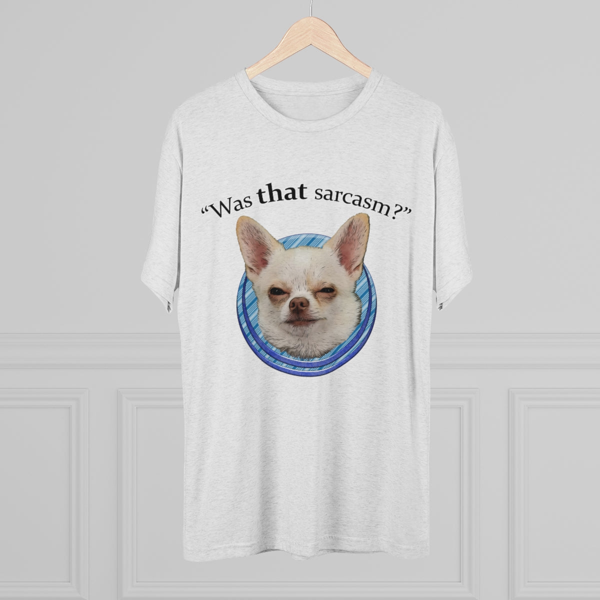 Was that sarcasm? Toby the chihuahua- MenBrainStorm Tees