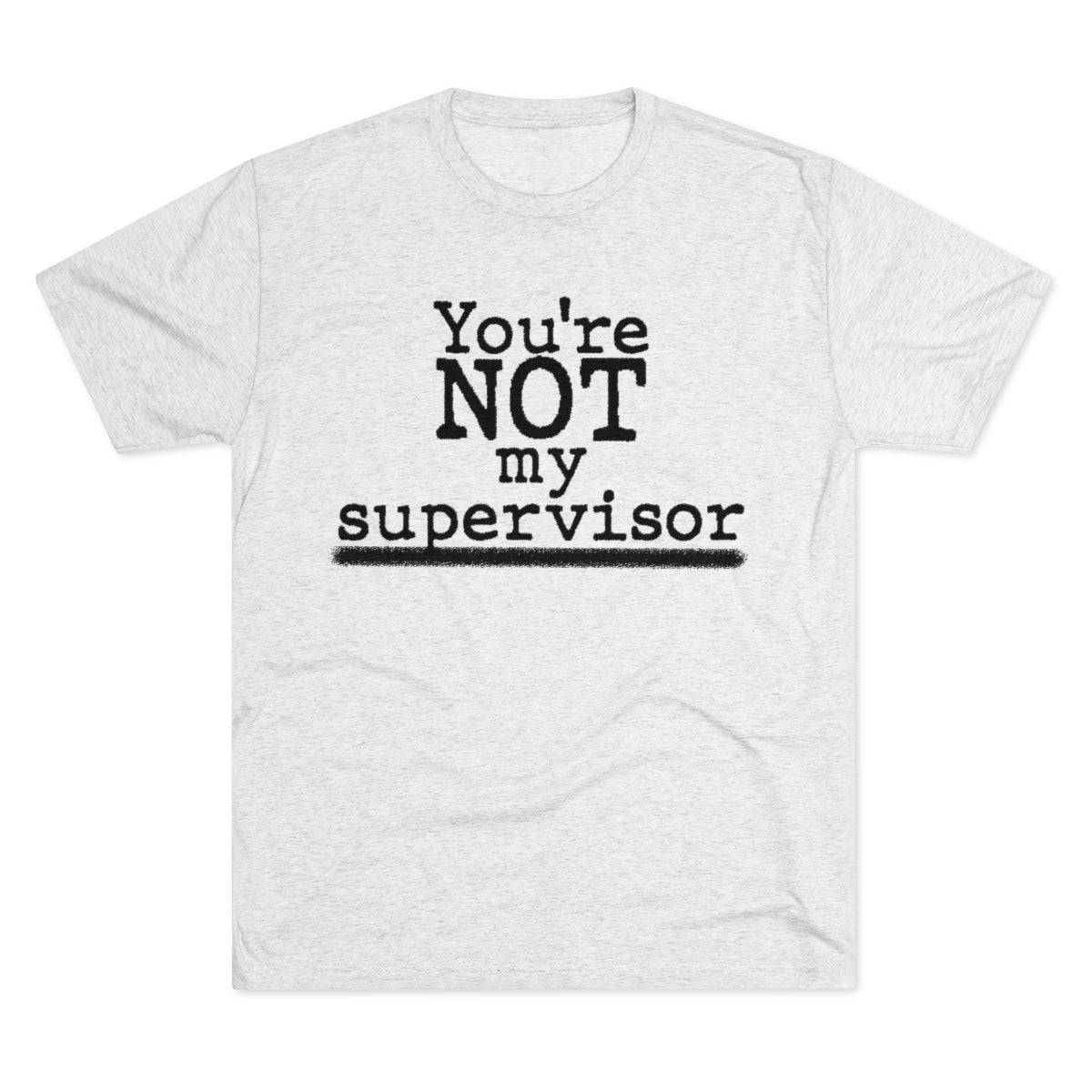 You're NOT my supervisor- Archer TV show theme- MenBrainStorm Tees