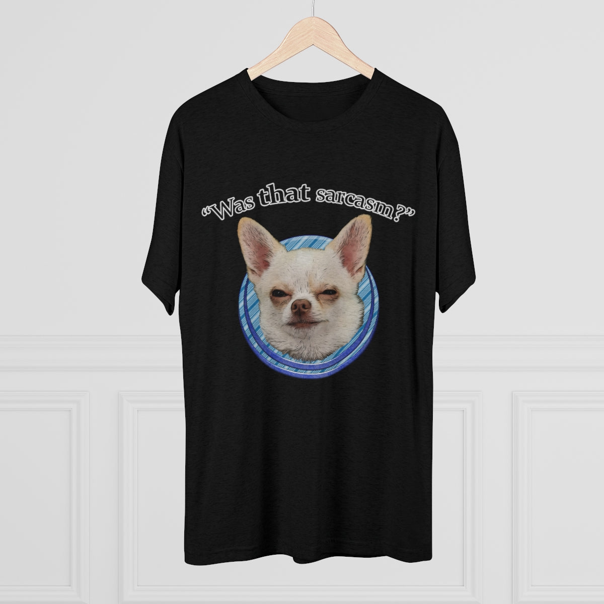 Was that sarcasm? Toby the chihuahua- MenBrainStorm Tees