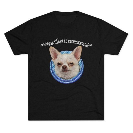 Was that sarcasm? Toby the chihuahua- MenBrainStorm Tees
